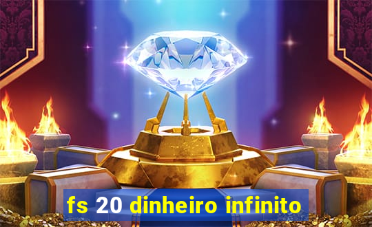 fs 20 dinheiro infinito